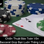 Chiến Thuật Bảo Toàn Vốn Baccarat Giúp Bạn Luôn Thắng Lớn