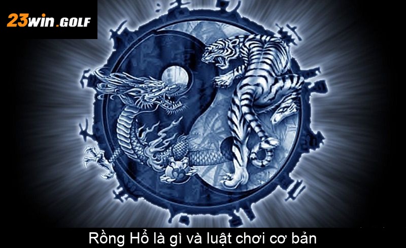 Rồng Hổ là gì và luật chơi cơ bản