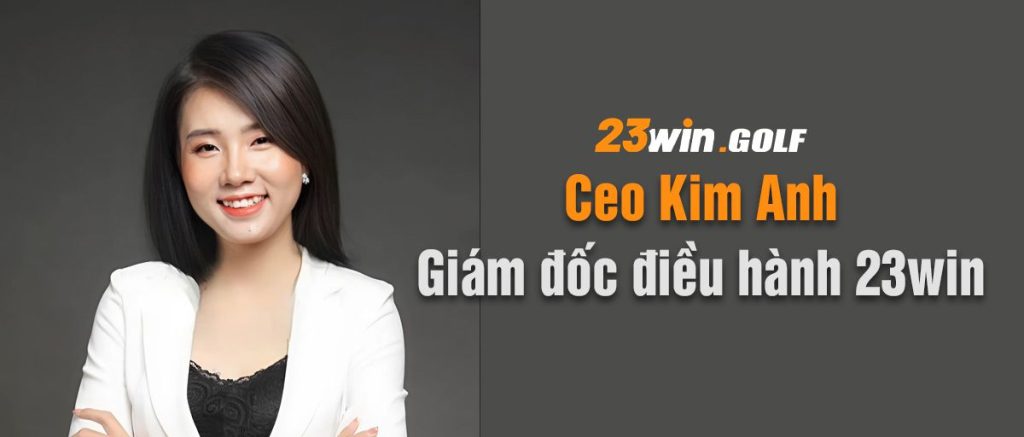 Ceo Kim Anh Giám đốc điều hành 23win