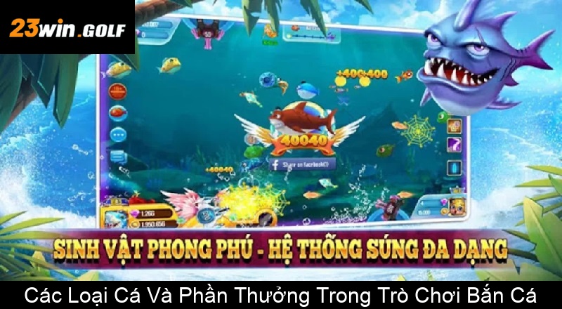 Các Loại Cá Và Phần Thưởng Trong Trò Chơi Bắn Cá