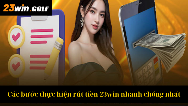 Các bước thực hiện rút tiền 23win nhanh chóng nhất