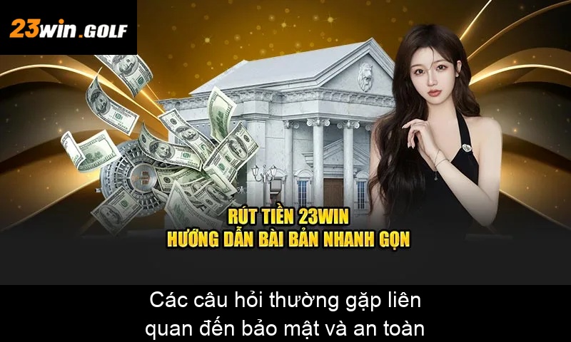 Các câu hỏi thường gặp liên quan đến bảo mật và an toàn