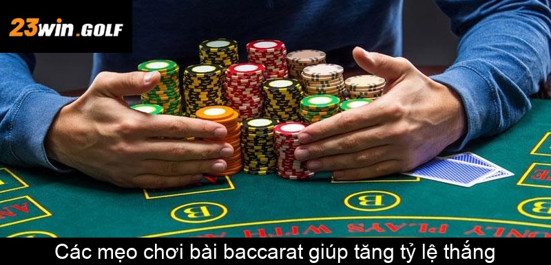 Các mẹo chơi bài baccarat giúp tăng tỷ lệ thắng