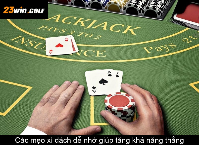 Các mẹo xì dách dễ nhớ giúp tăng khả năng thắng