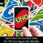 Cách Chơi Cờ Uno Đơn Giản, Chi Tiết Cho Người Mới Bắt Đầu