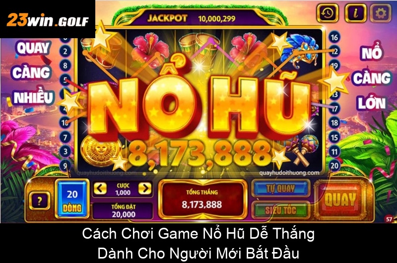 Cách Chơi Game Nổ Hũ Dễ Thắng Dành Cho Người Mới Bắt Đầu