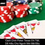 Cách Chơi Poker Texas Chi Tiết, Dễ Hiểu Cho Người Mới Bắt Đầu