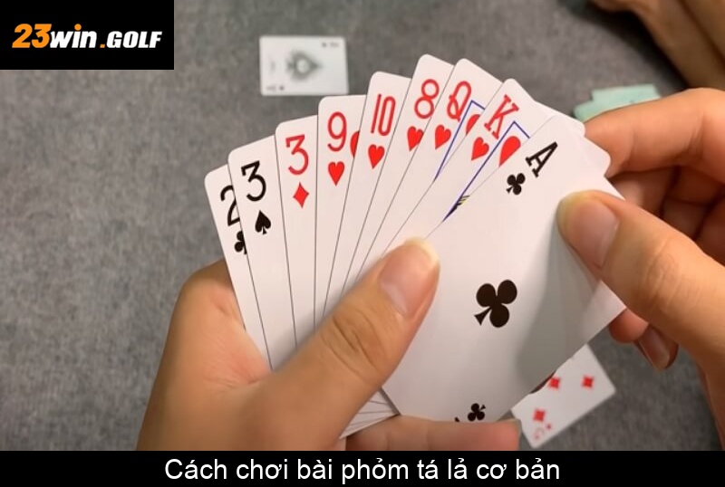 Cách chơi bài phỏm tá lả cơ bản