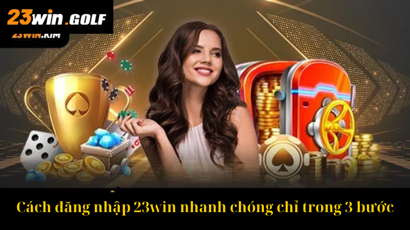 Cách đăng nhập 23win nhanh chóng chỉ trong 3 bước