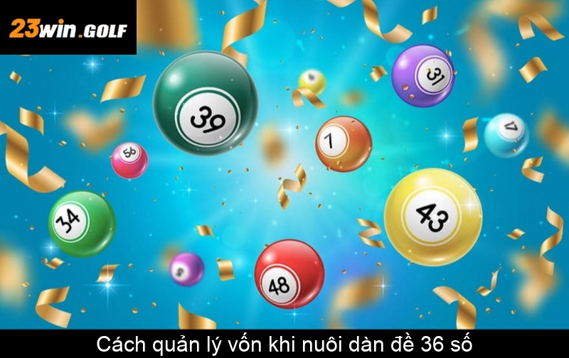 Cách quản lý vốn khi nuôi dàn đề 36 số