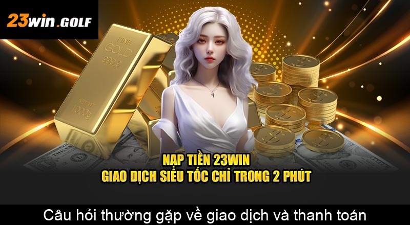 Câu hỏi thường gặp về giao dịch và thanh toán