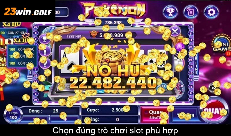 Chọn đúng trò chơi slot phù hợp