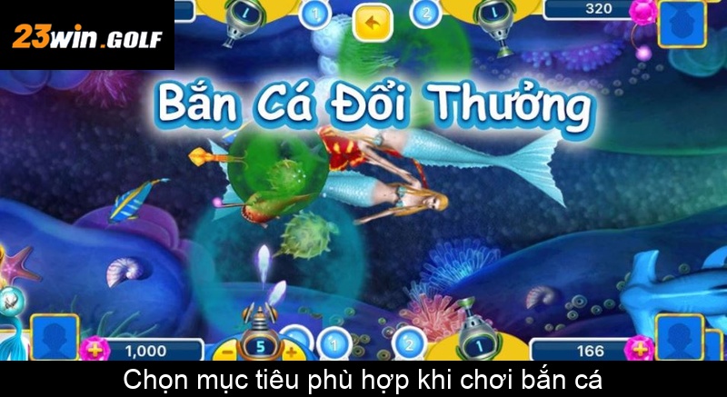 Chọn mục tiêu phù hợp khi chơi bắn cá