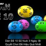 Dàn Đề 10 Số Nuôi 3 Ngày Bí Quyết Chơi Đề Hiệu Quả Nhất