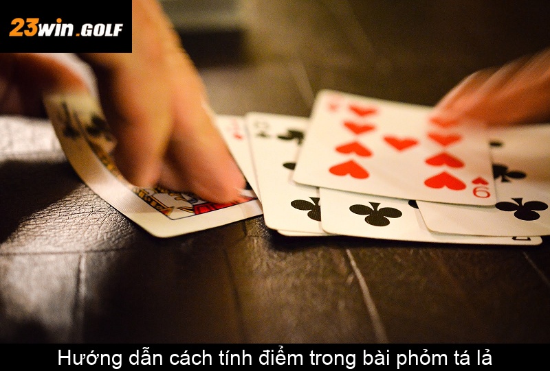 Hướng dẫn cách tính điểm trong bài phỏm tá lả