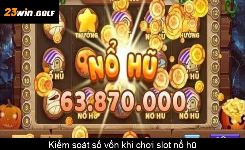 Kiểm soát số vốn khi chơi slot nổ hũ