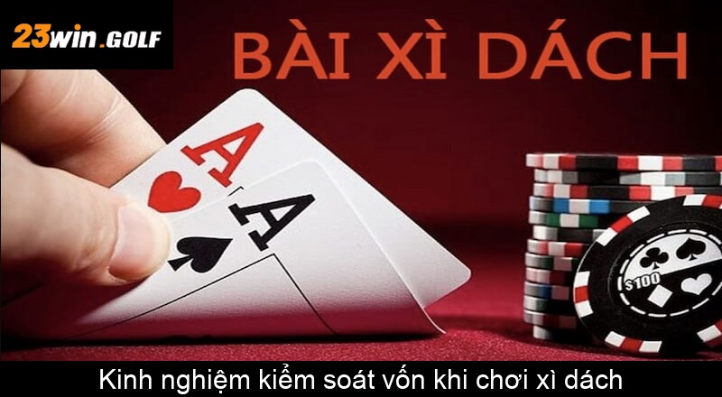 Kinh nghiệm kiểm soát vốn khi chơi xì dách