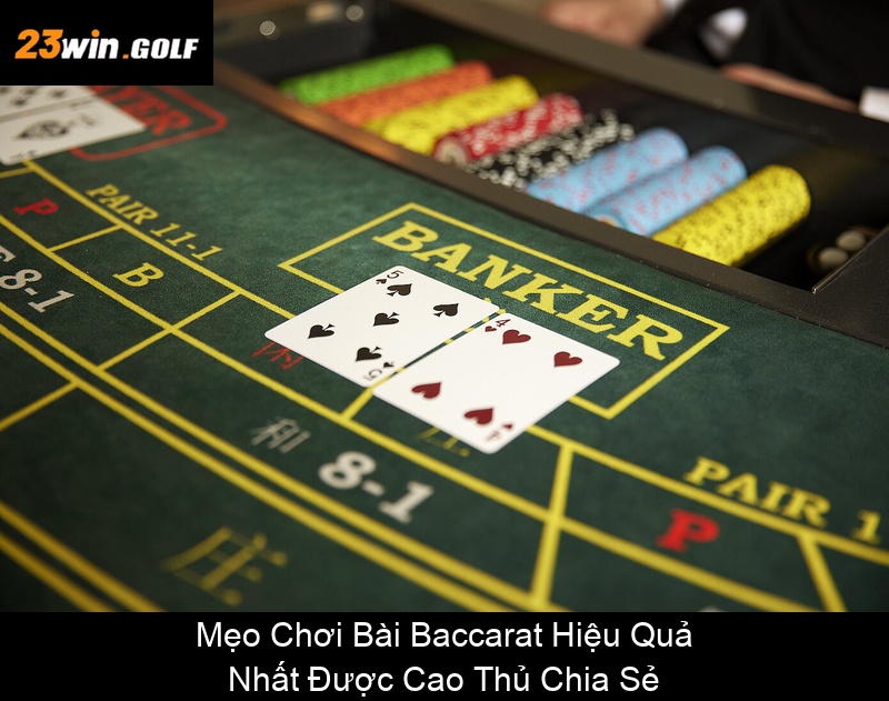 Mẹo Chơi Bài Baccarat Hiệu Quả Nhất Được Cao Thủ Chia Sẻ