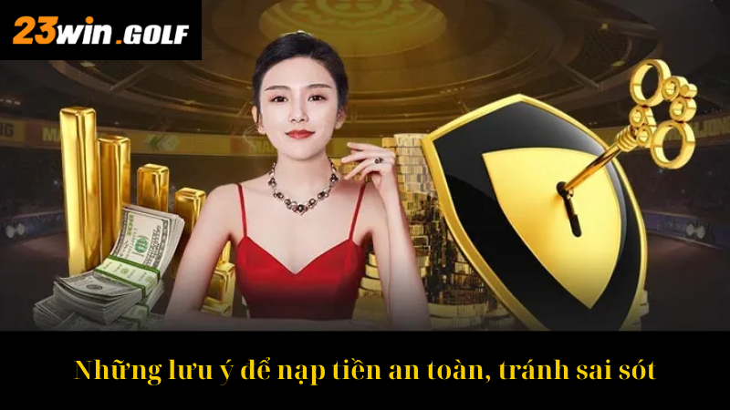 Những lưu ý để nạp tiền an toàn, tránh sai sót