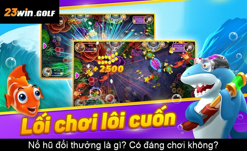 Nổ hũ đổi thưởng là gì Có đáng chơi không