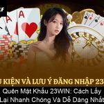 Quên Mật Khẩu 23WIN Cách Lấy Lại Nhanh Chóng Và Dễ Dàng Nhất