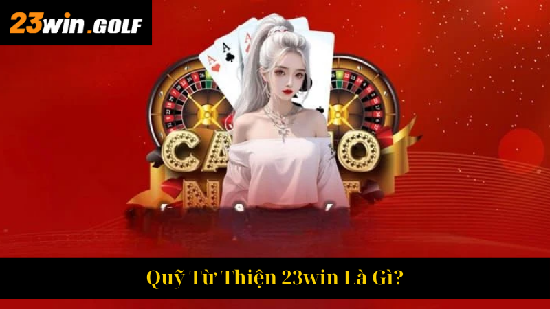 Quỹ Từ Thiện 23win Là Gì