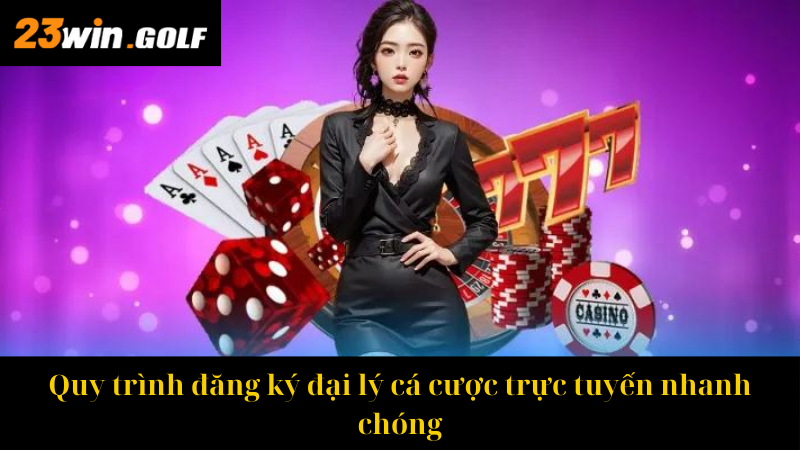 Quy trình đăng ký đại lý cá cược trực tuyến nhanh chóng