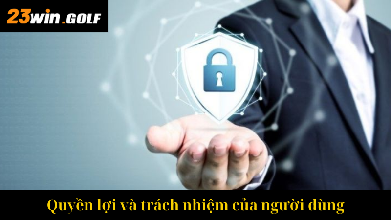Quyền lợi và trách nhiệm của người dùng
