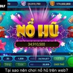 Tại sao nên chơi nổ hũ trên web