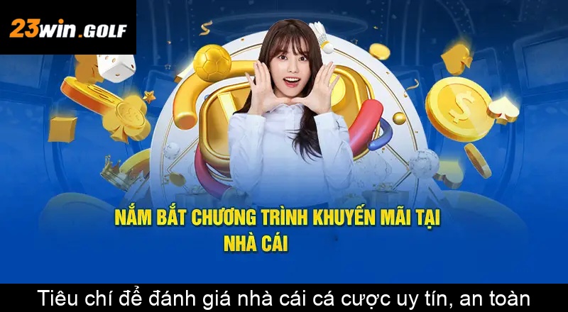 Tiêu chí để đánh giá nhà cái cá cược uy tín, an toàn