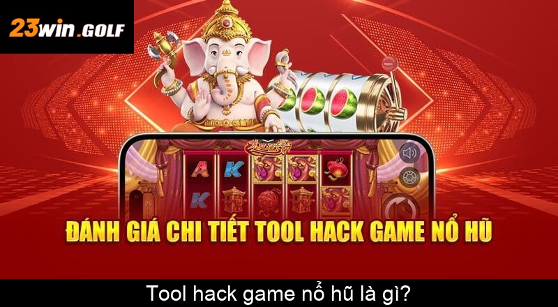 Tool hack game nổ hũ là gì