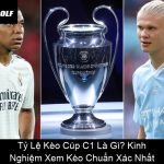 Tỷ Lệ Kèo Cúp C1 Là Gì Kinh Nghiệm Xem Kèo Chuẩn Xác Nhất