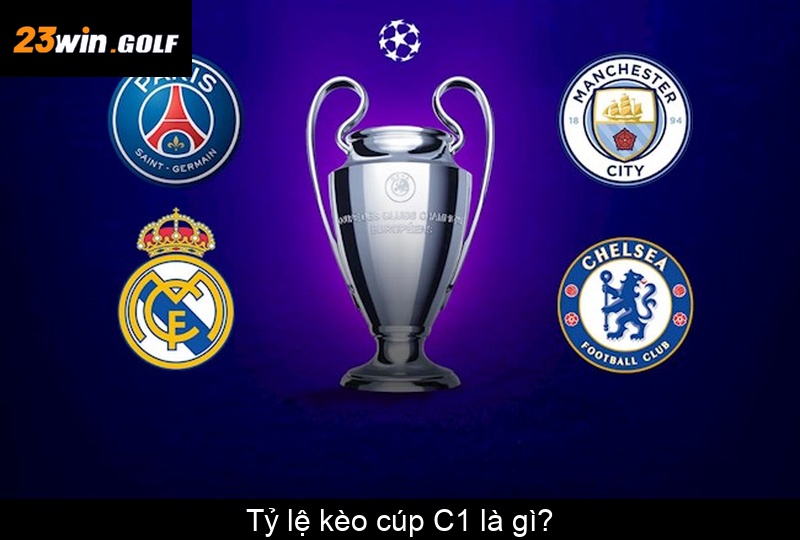 Tỷ lệ kèo cúp C1 là gì