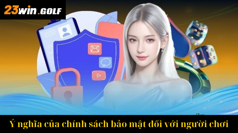 Ý nghĩa của chính sách bảo mật đối với người chơi