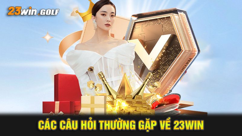 Các câu hỏi thường gặp về 23WIN